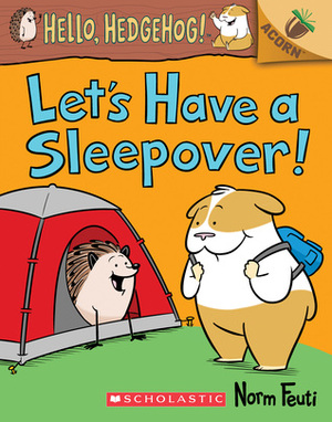 Let's Have a Sleepover!: An Acorn Book (Hello, Hedgehog! #2) by Norm Feuti