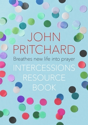 The Intercessions Resources Book by John Pritchard
