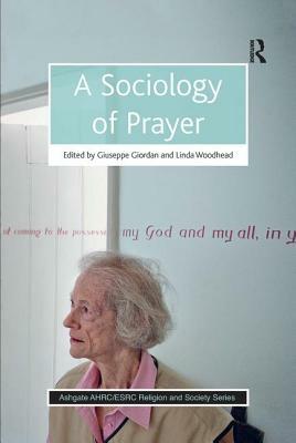 A Sociology of Prayer by Giuseppe Giordan, Linda Woodhead