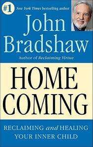 Homecoming: Reclaiming and Championing Your Inner Child by John Bradshaw