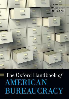 Oxford Handbook of American Bureaucracy by Robert F. Durant