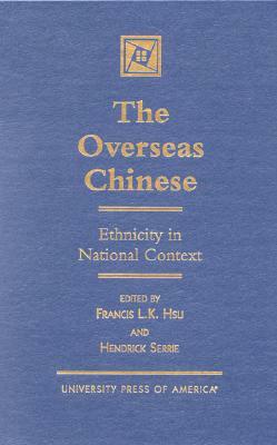 The Overseas Chinese: Ethnicity in National Context by Francis L. K. Hsu, Hendrick Serrie