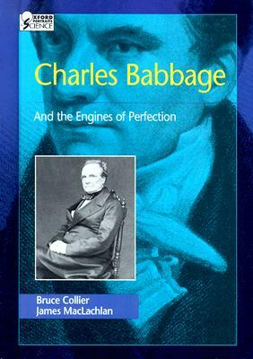 Charles Babbage: And the Engines of Perfection by James MacLachlan, Bruce Collier