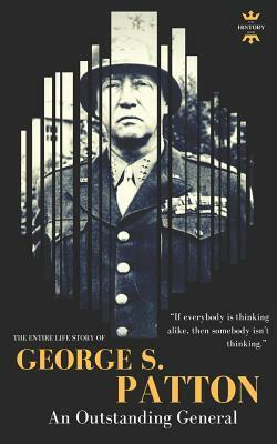 George S.Patton: The Entire Life Story of an Outstanding General by The History Hour