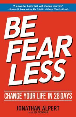 Be Fearless: Change Your Life in 28 Days by Jonathan Alpert