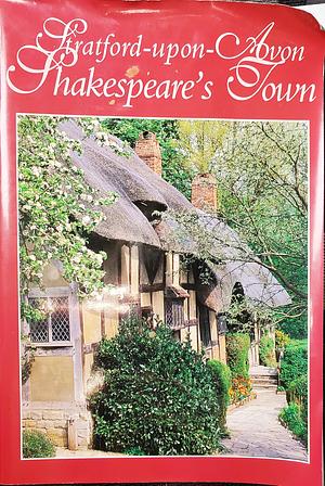 Stratford-upon-Avon, Shakespeare's Town by Levi Fox