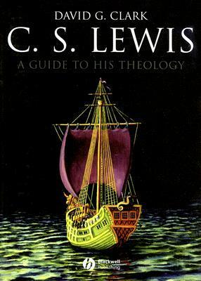 C. S. Lewis: A Guide To His Theology (Blackwell Brief Histories Of Religion) by David G. Clark