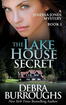 The Lake House Secret: A Jenessa Jones Mystery, Book 1 by Debra Burroughs