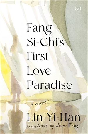 Fang Si-Chi's First Love Paradise: A Novel by Yi-Han Lin