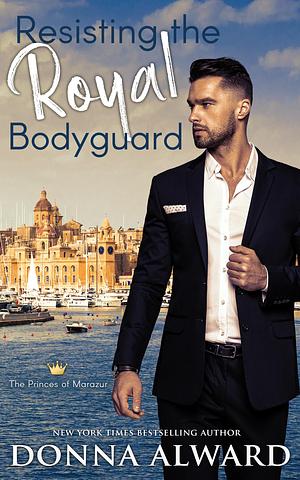 Resisting the Royal Bodyguard by Donna Alward, Donna Alward