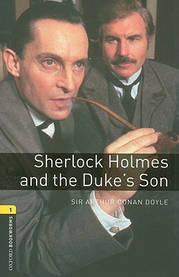 Oxford Bookworms Library: Sherlock Holmes and the Duke's Son: Level 1: 400-Word Vocabulary by Jennifer Bassett