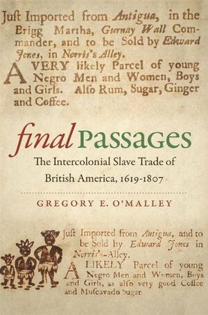 Final Passages: The Intercolonial Slave Trade of British America, 1619-1807 by Gregory E. O'Malley