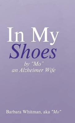 In My Shoes: By Mo, an Alzheimer Wife by Barbara Whitman