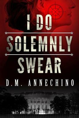 I Do Solemnly Swear by D. M. Annechino