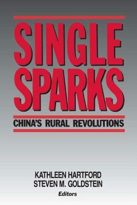 Single Sparks: China's Rural Revolutions by Steven M. Goldstein, Kathleen Hartford