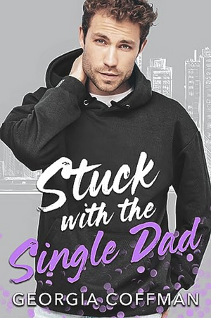 Stuck with the Single Dad by Georgia Coffman