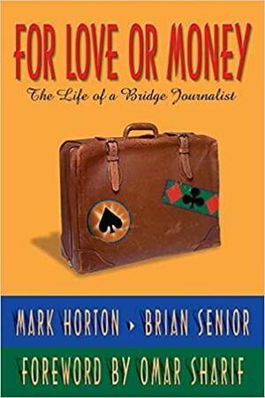 For Love Or Money: The Life Of A Bridge Journalist by Mark Horton, Brian Senior