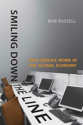 Smiling Down the Line: Info-Service Work in the Global Economy by Bob Russell
