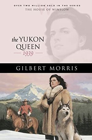 The Yukon Queen: 1896 by Gilbert Morris