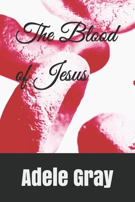 The Blood of Jesus by Adele Gray