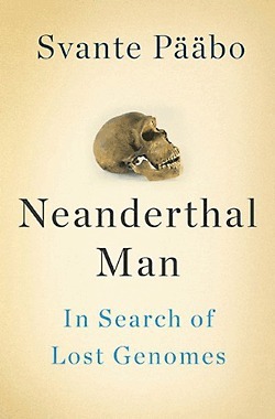 Neanderthal Man: In Search of Lost Genomes by Svante Pääbo