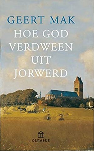 Hoe God verdween uit Jorwerd by Geert Mak