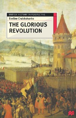 The Glorious Revolution by Eveline Cruickshanks