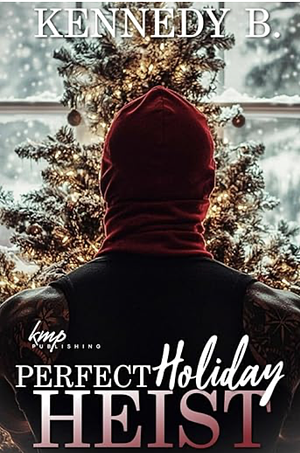 Perfect Holiday Heist by Kennedy B.