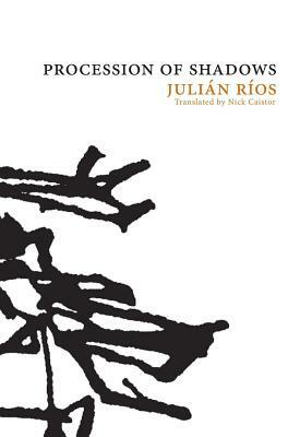 Procession of Shadows: The Novel of Tamoga by Julián Ríos