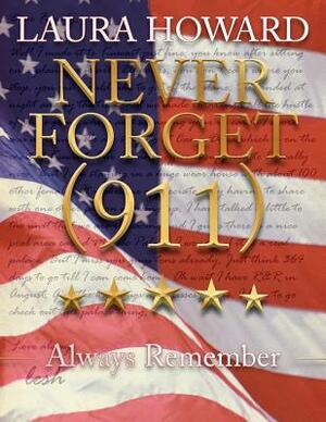 Never Forget (911): Always Remember (a Tribute to the Victims) by Laura Howard