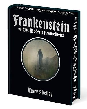 Frankenstein: Or The Modern Prometheus by Mary Shelley