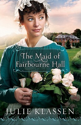 The Maid of Fairbourne Hall by Julie Klassen