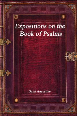 Expositions on the Book of Psalms by Saint Augustine