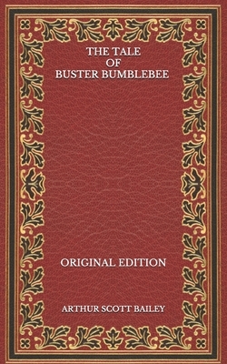 The Tale of Buster Bumblebee - Original Edition by Arthur Scott Bailey