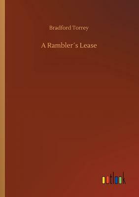 A Rambler´s Lease by Bradford Torrey