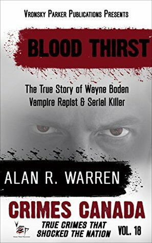 Blood Thirst: The True Story of Rapist, Vampire and Serial Killer Wayne Boden by Judith Yates, Peter Vronsky, Alan R. Warren