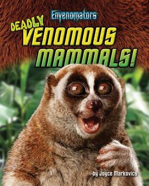 Deadly Venomous Mammals! by Joyce L. Markovics