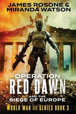 Operation Red Dawn and the Siege of Europe by Miranda Watson, James Rosone