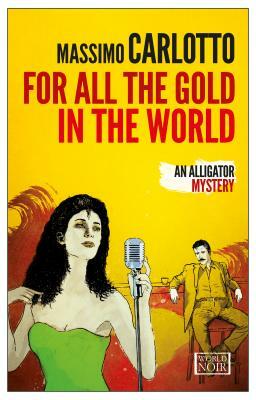 For All the Gold in the World by Massimo Carlotto