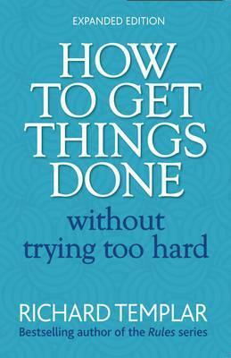 How to Get Things Done Without Trying Too Hard by Richard Templar