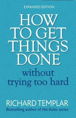 How to Get Things Done Without Trying Too Hard by Richard Templar