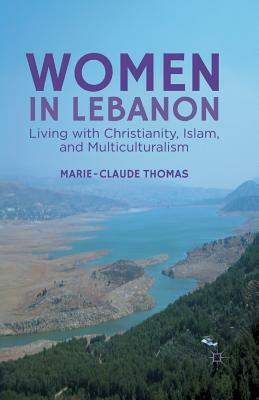 Women in Lebanon: Living with Christianity, Islam, and Multiculturalism by M. Thomas