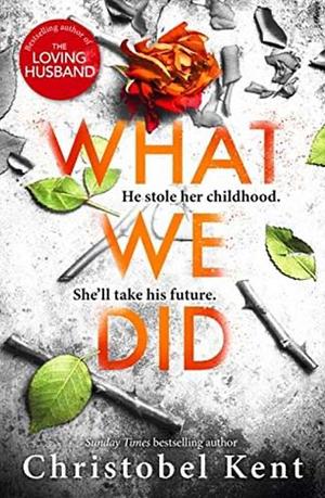 What We Did by Christobel Kent