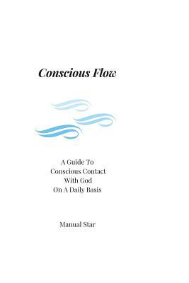 Conscious Flow: A guide to conscious contact with God on a daily basis by MS