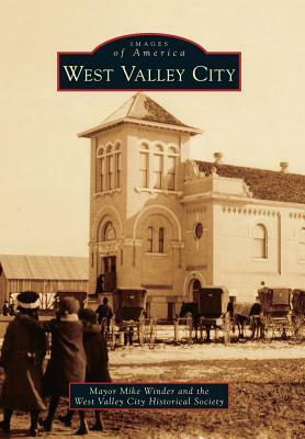 West Valley City by The West Valley City Historical Society, Mayor Mike Winder