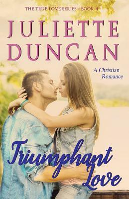 Triumphant Love: A Christian Romance by Juliette Duncan