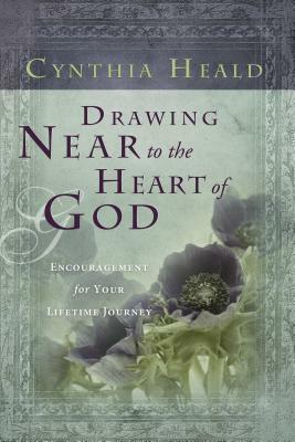 Drawing Near to the Heart of God: Encouragement for Your Lifetime Journey by Cynthia Heald