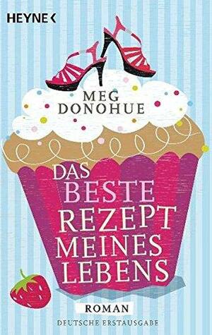 Das beste Rezept meines Lebens by Meg Donohue