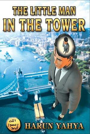 The Little Man in The Tower by Harun Yahya