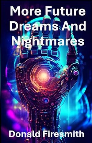 More Future Dreams and Nightmares by Donald Firesmith